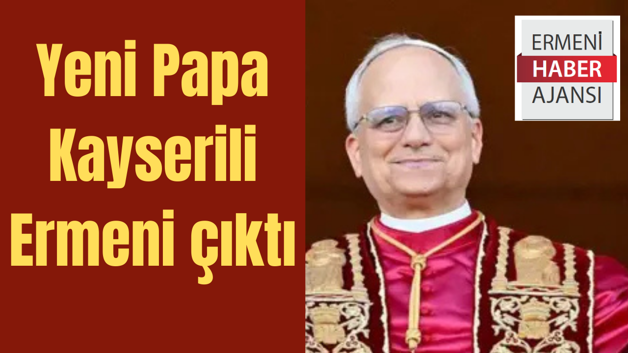 Yeni Papa Kayserili Ermeni mi? (Video)