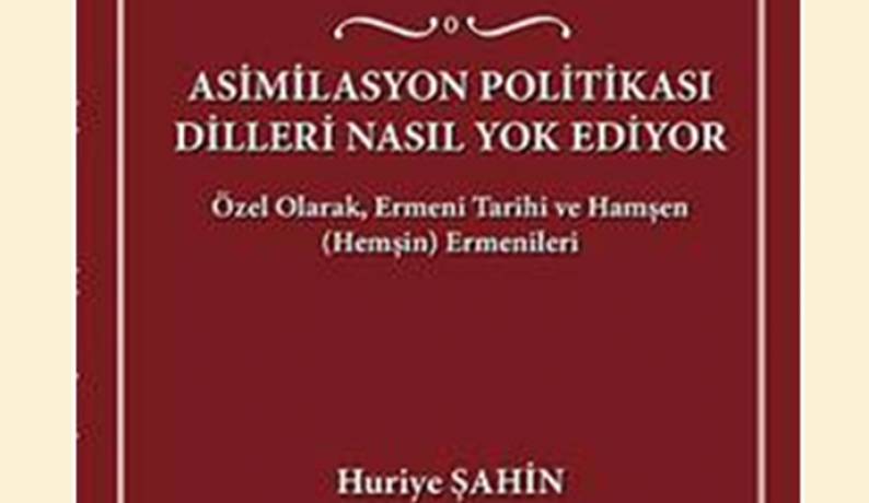Huriye Şahin'in, Ermeni Tarihi ve Hamşen Ermenileri hakkındaki kitabı yayınlandı