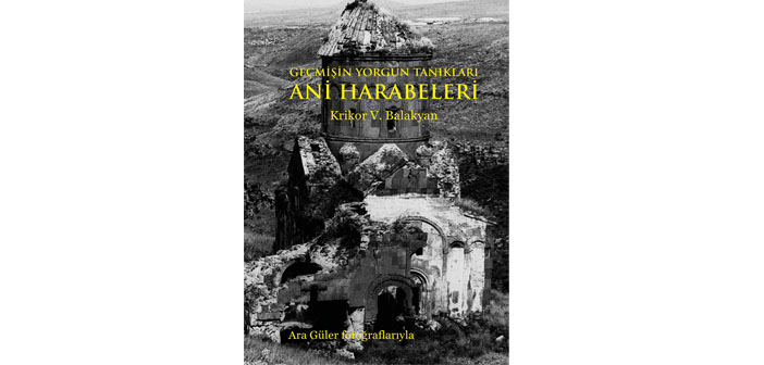 Ermenistan'ın tarihi başkenti Ani'nin bin yıllık tarihini anlatan kitap Türkçe'ye çevrildi