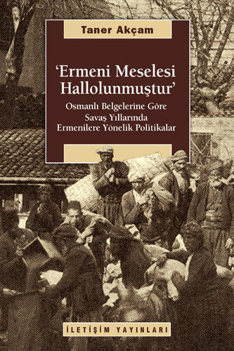 Taner Akçam'ın "Ermeni Meselesi Hallolunmuştur" kitabı 7. defa yayınlandı