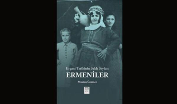 Soykırım dönemini anlatan "Ergani Tarihinin Saklı Sayfası Ermeniler'"  kitabı yayınlandı