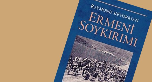 Candan Badem: Raymond Kevorkian'ın “Ermeni Soykırımı" kitabı