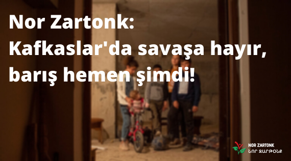 Nor Zartonk: Kafkaslar’da savaşa hayır, barış hemen şimdi!